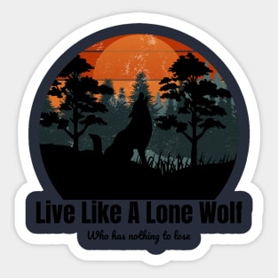 Live Like A Lone Wolf Who has nothing to lose Sticker